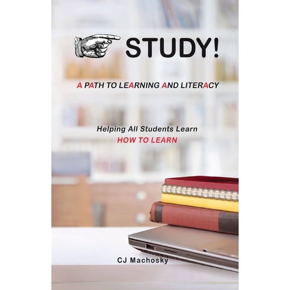 STUDY! A Path to Learning and Literacy: Helping All Students Learn How To Learn, (Paperback)