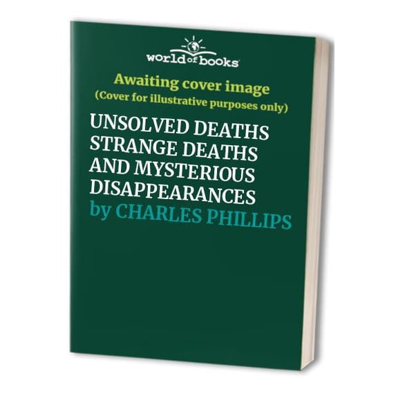 Pre-Owned UNSOLVED DEATHS STRANGE DEATHS AND MYSTERIOUS DISAPPEARANCES, 9781435169289, 143516928X, Paperback,