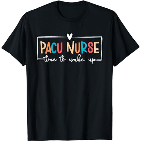 PACU Nurse Post Anesthesia Care Unit PACU Nursing T-Shirt