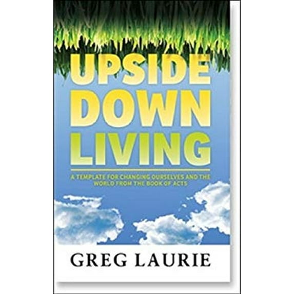 Pre-Owned Upside Down Living: A Template for Changing Ourselves and the World from the Book of Acts (Paperback) 0980183170 9780980183177