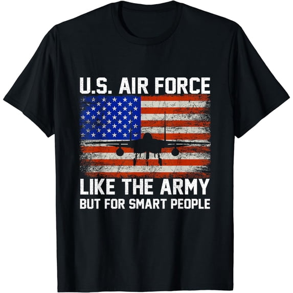US Air Force Like The Army But For Smart People Apparel T-Shirt