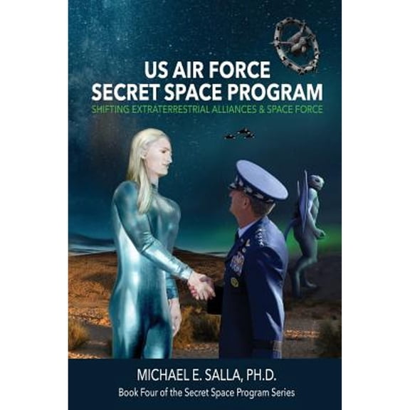 Pre-Owned US Air Force Secret Space Program: Shifting Extraterrestrial Alliances & Space Force (Paperback) 0998603848 9780998603841