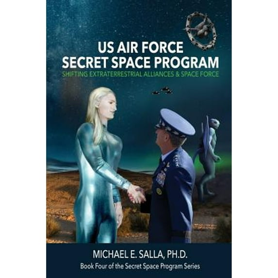 Pre-Owned US Air Force Secret Space Program: Shifting Extraterrestrial Alliances & Space Force (Paperback) 0998603848 9780998603841