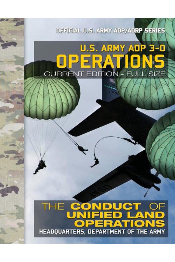 US Army ADP 3-0 Operations: The Conduct of Unified Land Operations: Current, Full-Size Edition - (Paperback) by U S Army