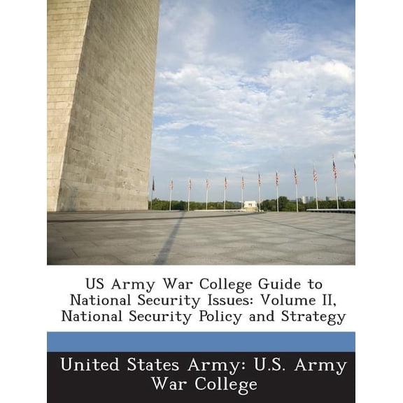 US Army War College Guide to National Security Issues: Volume II, National Security Policy and Strategy Paperback