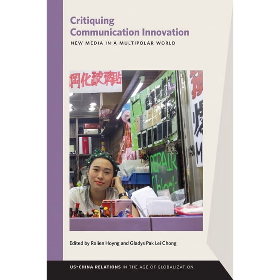 USChina Relations in the Age of Globalization: Critiquing Communication Innovation : New Media in a Multipolar World (Paperback)