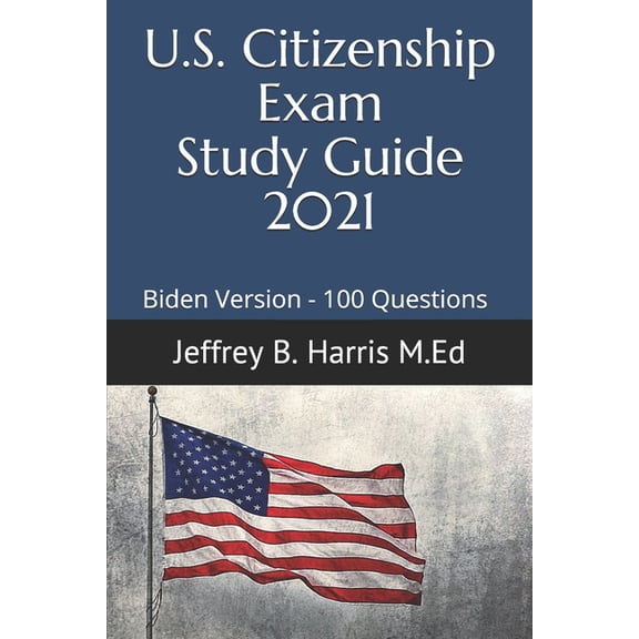 US Citizenship Exam Study Guide 2021: Biden Version 100 Questions, (Paperback)