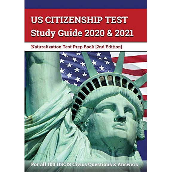 Pre-Owned US Citizenship Test Study Guide 2020 and 2021: Naturalization Test Prep Book for all 100 USCIS Civics Questions and Answers [2nd Edition] (Paperback) 1628456906 9781628456905