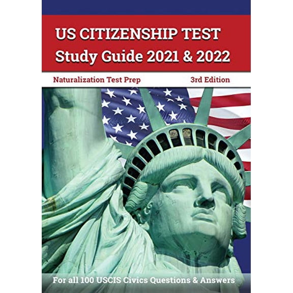 Pre-Owned US Citizenship Test Study Guide 2021 and 2022: Naturalization Test Prep for all 100 USCIS Civics Questions and Answers [3rd Edition] (Paperback) 1628457163 9781628457162