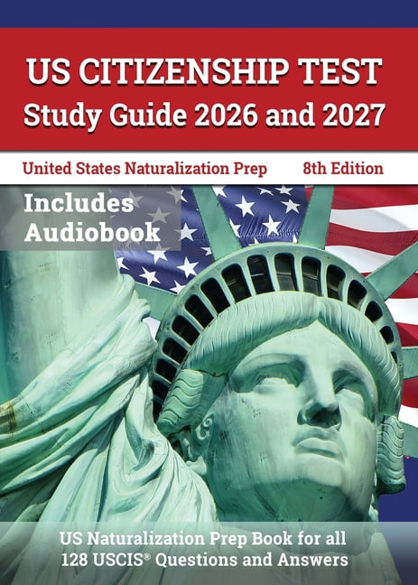 US Citizenship Test Study Guide 2026 and 2027: US Naturalization Prep Book for all 128 USCIS Questions and Answers [8th , (Paperback)