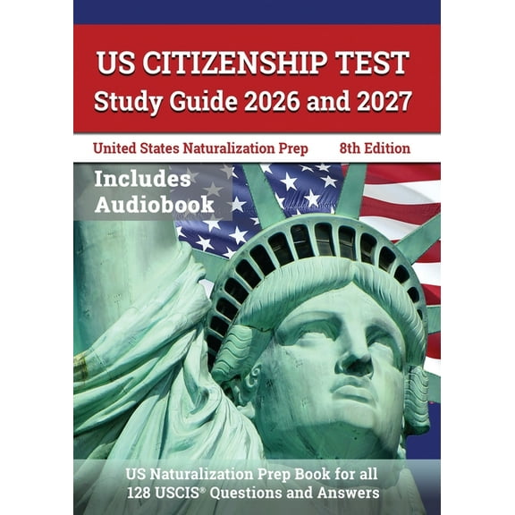 US Citizenship Test Study Guide 2026 and 2027: US Naturalization Prep Book for all 128 USCIS Questions and Answers [8th , (Paperback)