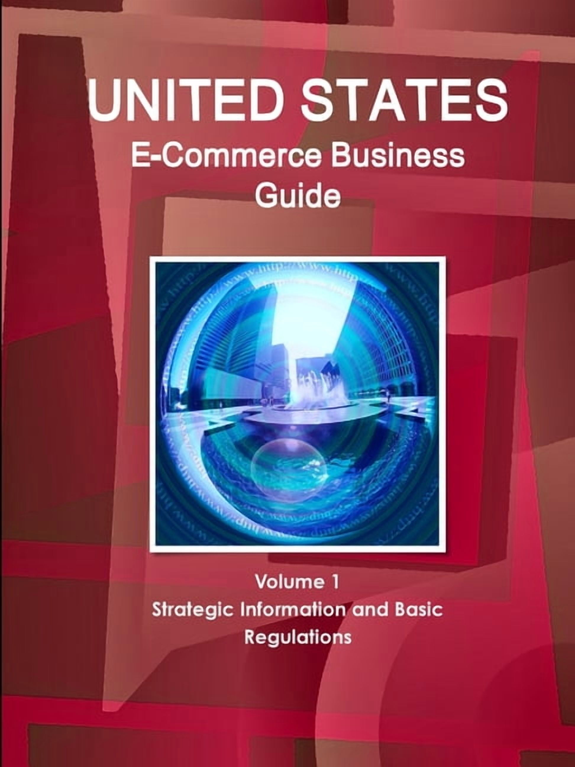 US E-Commerce Business Guide Volume 1 Strategic Information and Basic ...