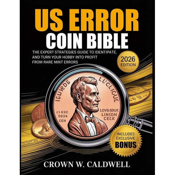 US Error Coin Bible: The Expert Strategies Guide to Identify, Authenticate, and Turn Your Hobby into Profit from Rare Mi, (Paperback)