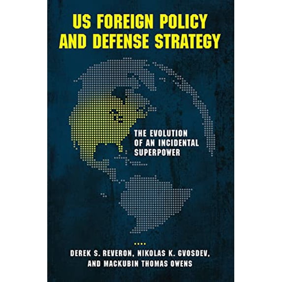 Pre-Owned US Foreign Policy and Defense Strategy: The Evolution of an Incidental Superpower, 9781626160910, 1626160910, Paperback, Illustrated edition