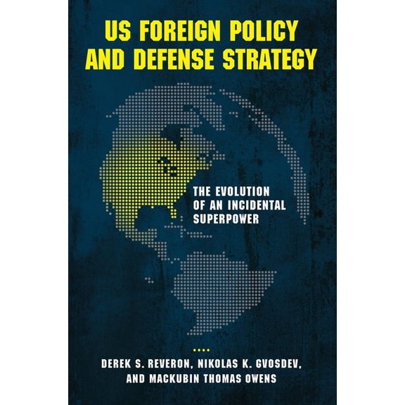 US Foreign Policy and Defense Strategy: The Evolution of an Incidental Superpower, (Paperback)