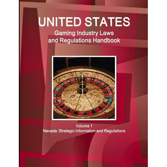 US Gaming Industry Laws and Regulations Handbook Volume 1 Nevada: Strategic Information and Regulations, (Paperback)