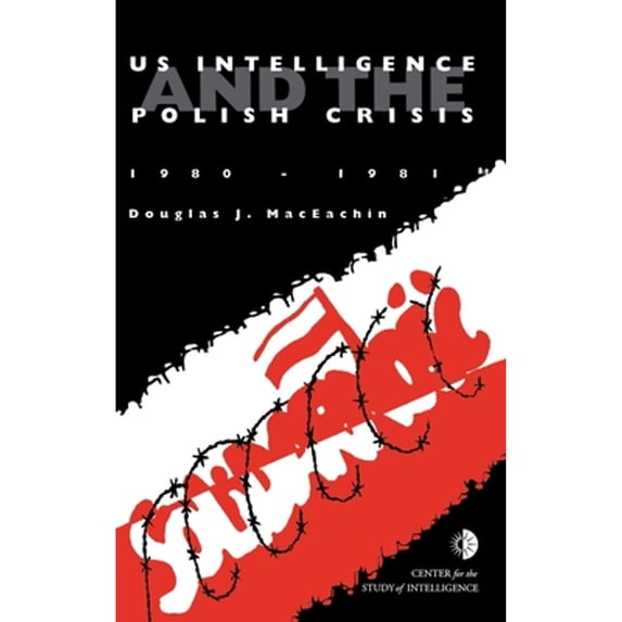 US Intelligence and the Polish crisis: 1980-1981 (Hardcover)