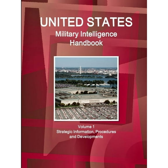 US Military Intelligence Handbook Volume 1 Strategic Information, Procedures and Developments (Paperback)