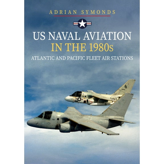 US Naval Aviation in the 1980s: Atlantic and Pacific Fleet Air Stations (Paperback)