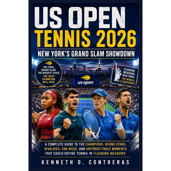 US Open Tennis 2026: New York's Grand Slam Showdown: A Complete Guide to the Champions, Rising Stars, Rivalries, Fan Wee, (Paperback)