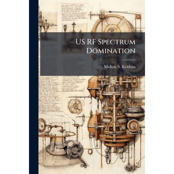 US RF Spectrum Domination: Hampered by Regulations, (Paperback)