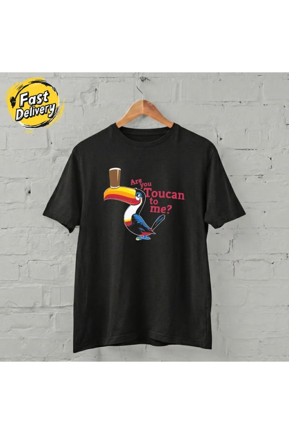 US SELLER - Are You Toucan To Me Unisex T-Shirt S-5XL