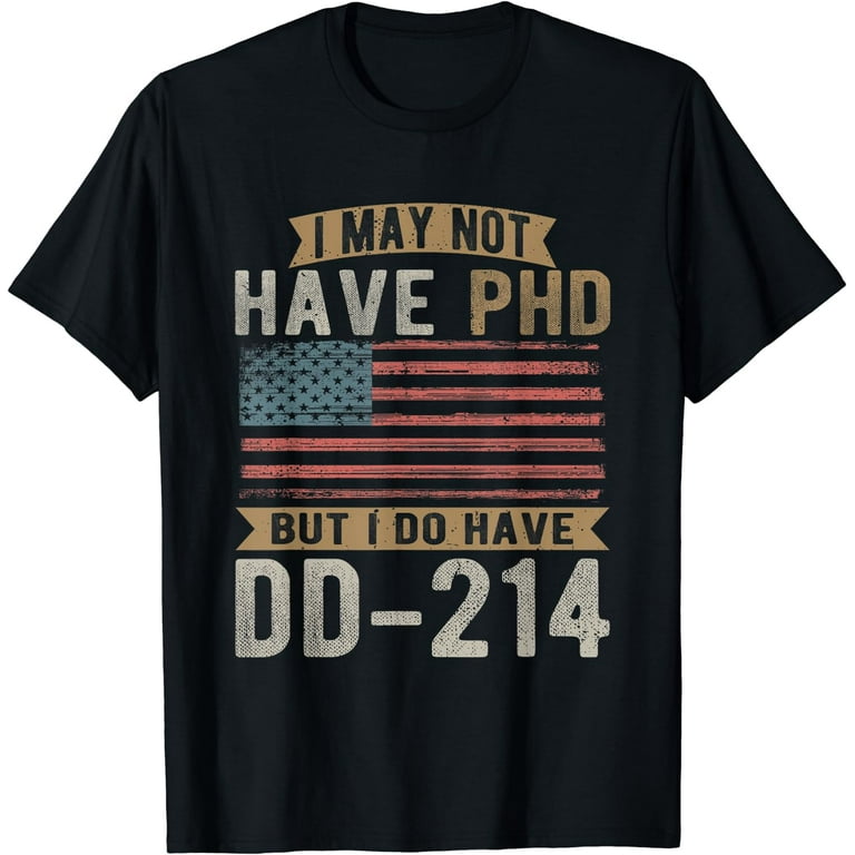 Vietnam Veteran T Shirt - Vietnam Veteran No Phd But Dd-214 Vietnam Veteran T Shirt - Vietnam Veteran No Phd But Dd-214