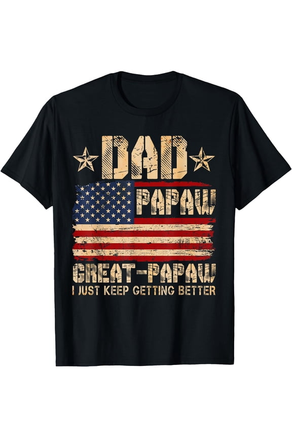 USA Flag Dad Papaw Great Papaw I Just Keep Getting Better T-Shirt