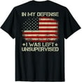 thumbnail image 1 of USA Flag In My Defense I Was Left Unsupervised (on back) T-Shirt, 1 of 4