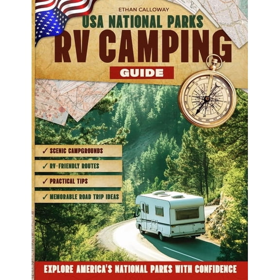 USA National Parks RV Camping Guide: Scenic Campgrounds, RV-Friendly Routes, Practical Tips, and Memorable Road Trip Ide, (Paperback)