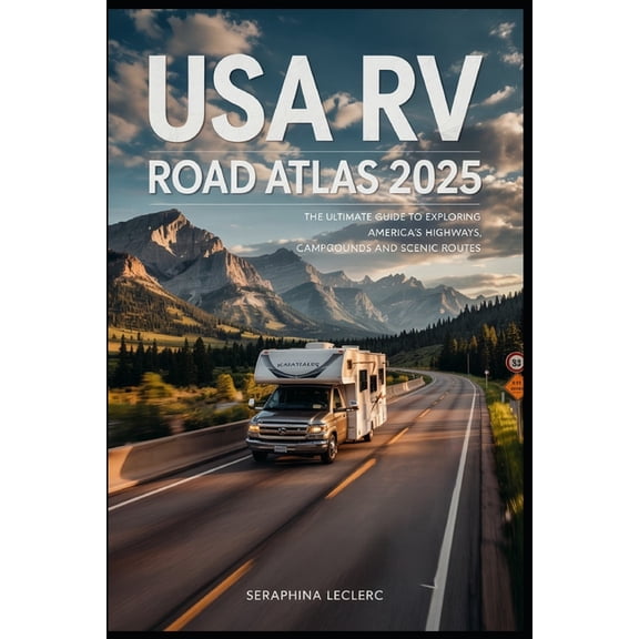 USA RV Road Atlas 2025: The Ultimate Guide to Exploring America's Highways, Campgrounds, and Scenic Routes, (Paperback)