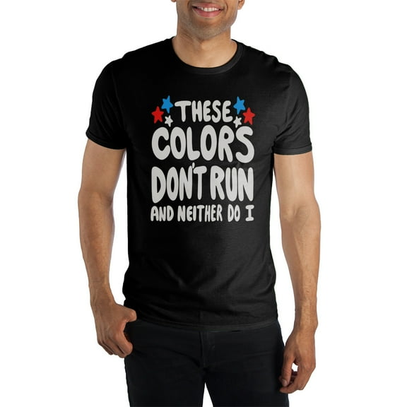 USA These Colors Don't Run And Neither Do I Fourth Of July Men's Black Tee T-Shirt Shirt-Medium