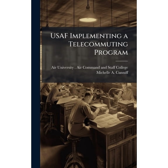 USAF Implementing a Telecommuting Program, (Hardcover)