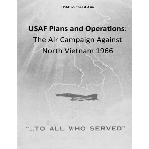 USAF Plans and Operations: The Air Campaign Against North Vietnam 1966