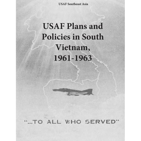 USAF Plans and Policies in South Vietnam, 1961-1963