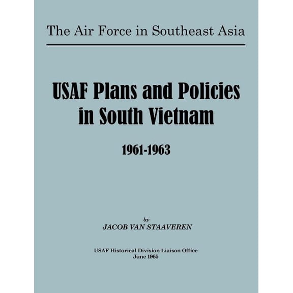 USAF Plans and Policies in South Vietnam, 1961-1963 (Paperback)