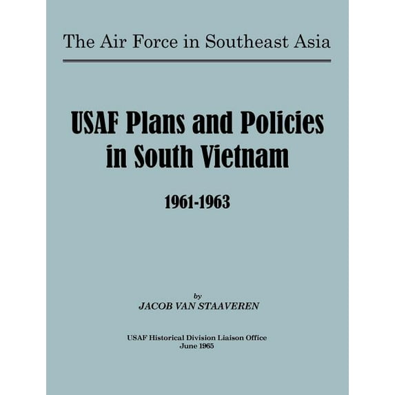 USAF Plans and Policies in South Vietnam, 1961-1963 (Paperback)