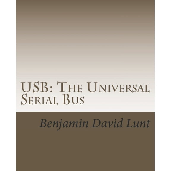 USB: The Universal Serial Bus (Paperback) by Benjamin David Lunt