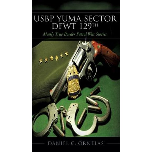 Pre-Owned USBP Yuma Sector DFWT 129th (Hardcover) 1634139321 9781634139328