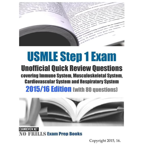 USMLE Step 1 Exam Unofficial Quick Review Questions covering Immune System, Musculoskeletal System, Cardiovascular System and Respiratory System : 2015/16 Edition (with 80 questions) (Paperback)