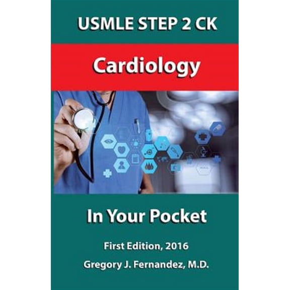 USMLE STEP 2 CK Cardiology In Your Pocket: Cardiology (Paperback) by Gregory Fernandez