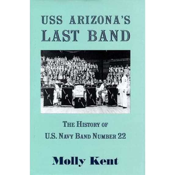 Pre-Owned USS Arizona's Last Band: The History of U.S. Navy Band Number 22 Hardcover