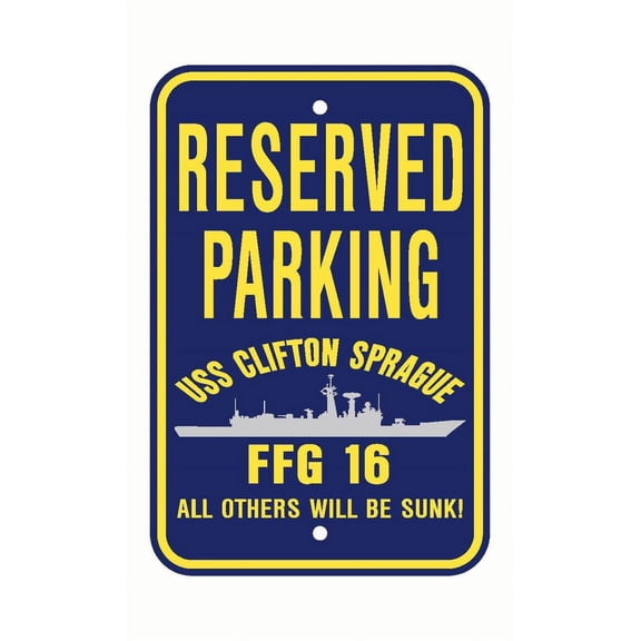 USS CLIFTON SPRAGUE FFG 16 Reserved Parking Sign Aluminum 12" x 18" Military Navy USN Car Truck RV Made In The U.S.A. PS003.