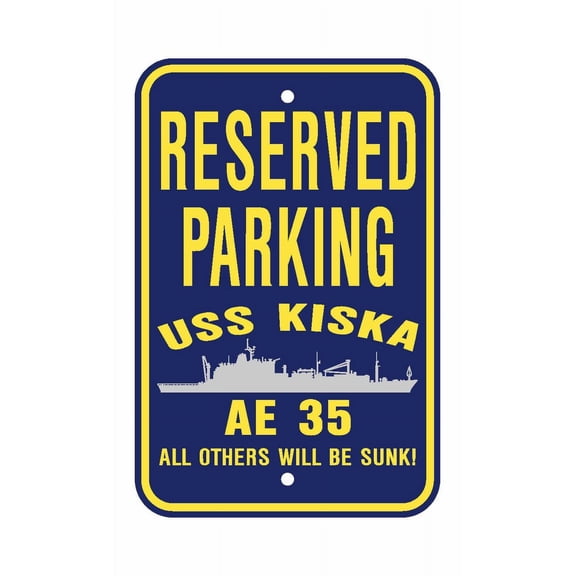 USS KISKA AE 35 Reserved Parking Sign Aluminum 12" x 18" Military Navy USN Car Truck RV Made In The U.S.A. PS003.
