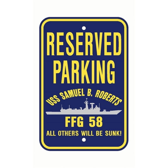 USS SAMUEL B ROBERTS FFG 58 Reserved Parking Sign Aluminum 12" x 18" Military Navy USN Car Truck RV Made In The U.S.A. PS003.