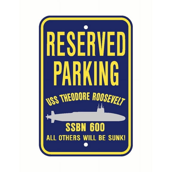 USS THEODORE ROOSEVELT SSBN 600 Reserved Parking Sign Aluminum 12" x 18" Military Navy USN Car Truck RV Made In The U.S.A. PS003.