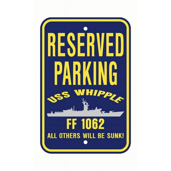 USS WHIPPLE FF 1062 Reserved Parking Sign Aluminum 12" x 18" Military Navy USN Car Truck RV Made In The U.S.A. PS003.