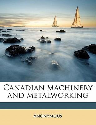 Canadian Machinery and Metalworking Volume V14 No 02 Paperback