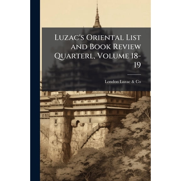 Luzac's Oriental List and Book Review Quarterl, Volume 18-19 (Paperback)