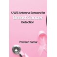 thumbnail image 1 of UWB Antenna Sensors for Breast Cancer Detection (Paperback), 1 of 1